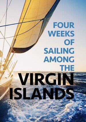     Four Weeks of Sailing Among the Virgin Islands